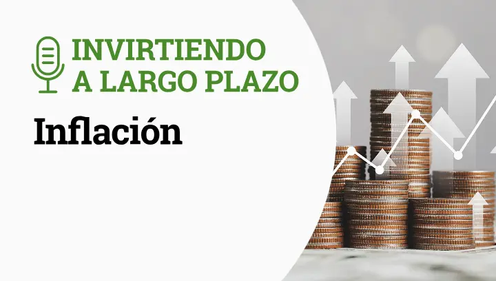 Invirtiendo a Largo Plazo Episodio 3- Inflacion