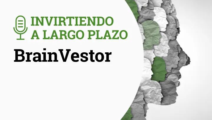 Invirtiendo a Largo Plazo Episodio 13- Brainvestor