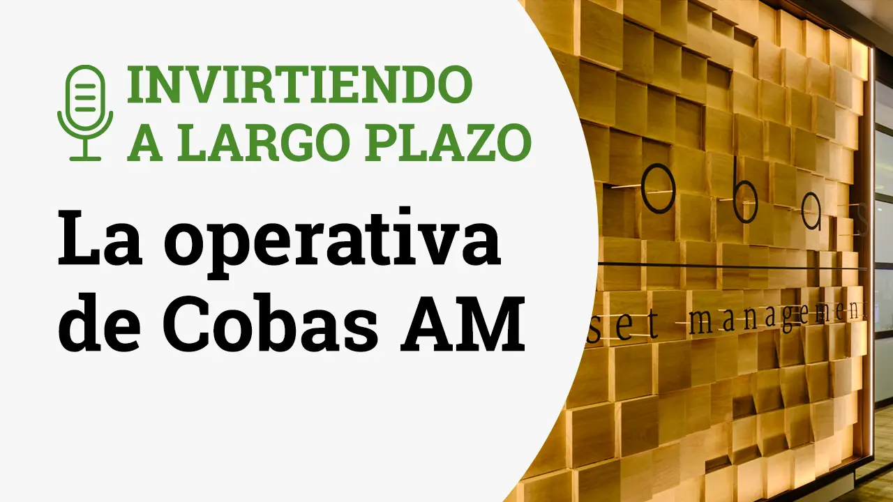 Invirtiendo a Largo Plazo Episodio 17-La opertaiva de Cobas AM