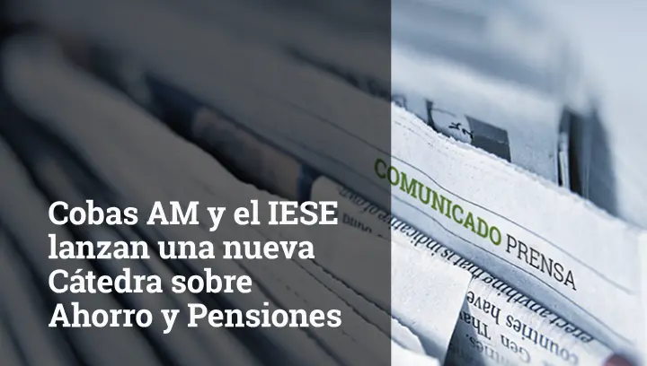 Cobas AM y el IESE lanzan una nueva cátedra sobre ahorro y pensiones