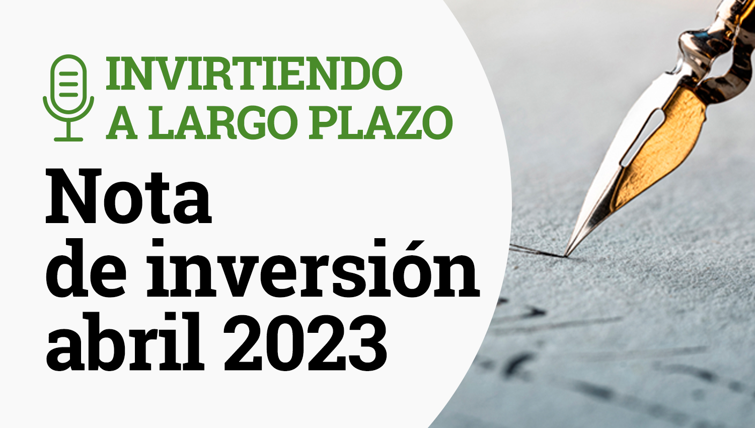 Podcast Invirtiendo a largo plazo, nota de inversión abril 2023